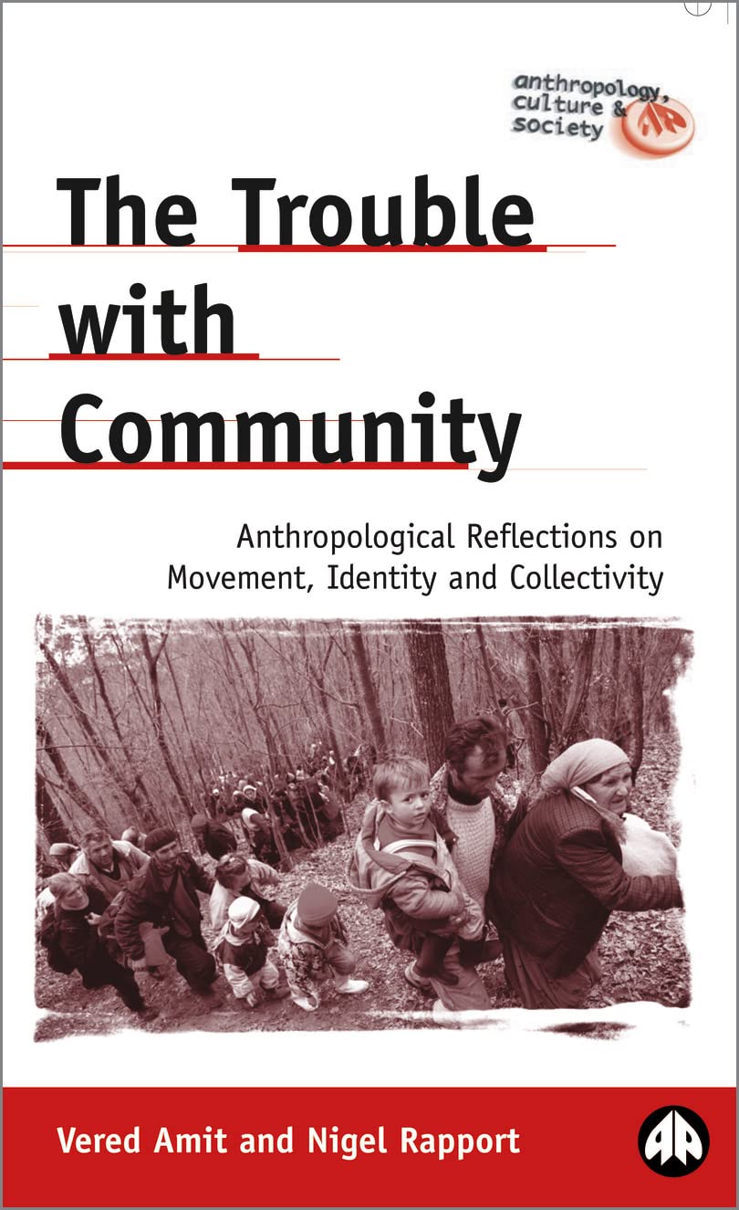 The Trouble With Community: Anthropological Reflections on Movement, Identity and Collectivity (Anthropology, Culture and Society Series) Books