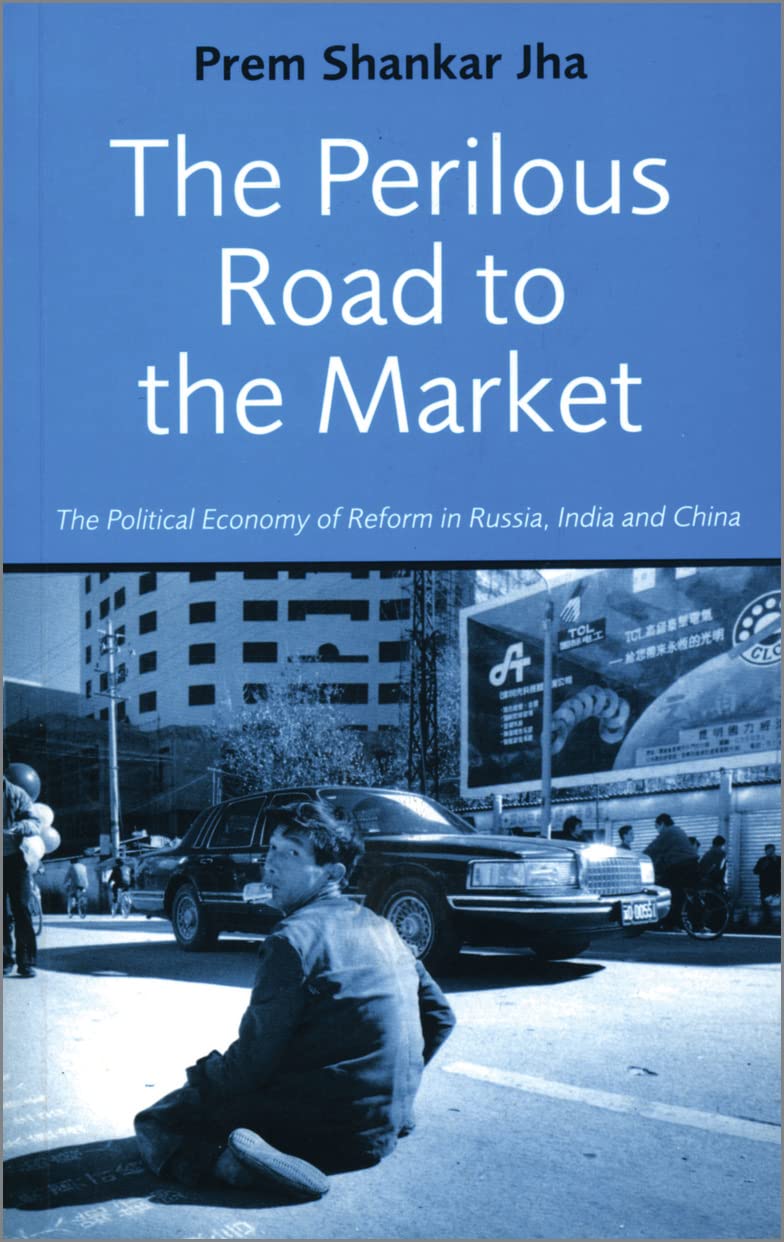The Perilous Road to the Market: The Political Economy of Reform in Russia, India and China Social Sciences