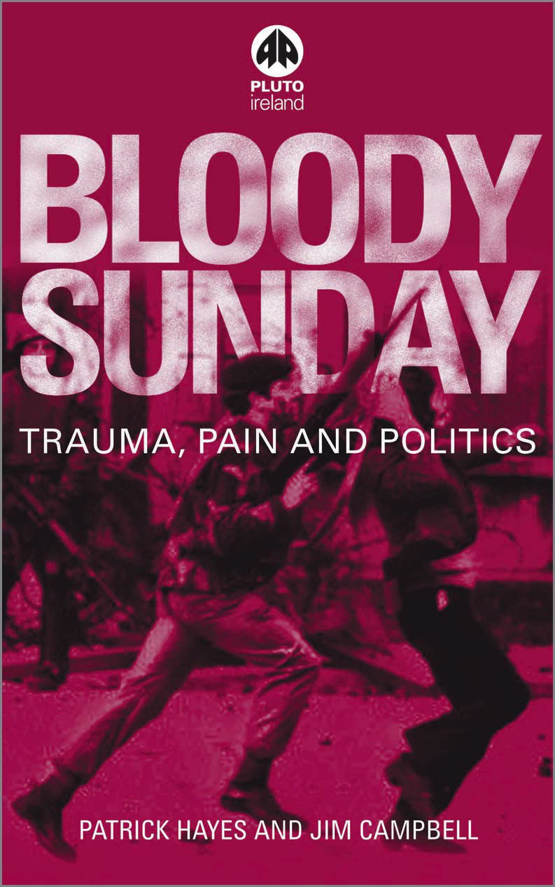 BLOODY SUNDAY: Trauma, Pain and Politics (Contemporary Irish Studies) Social Sciences