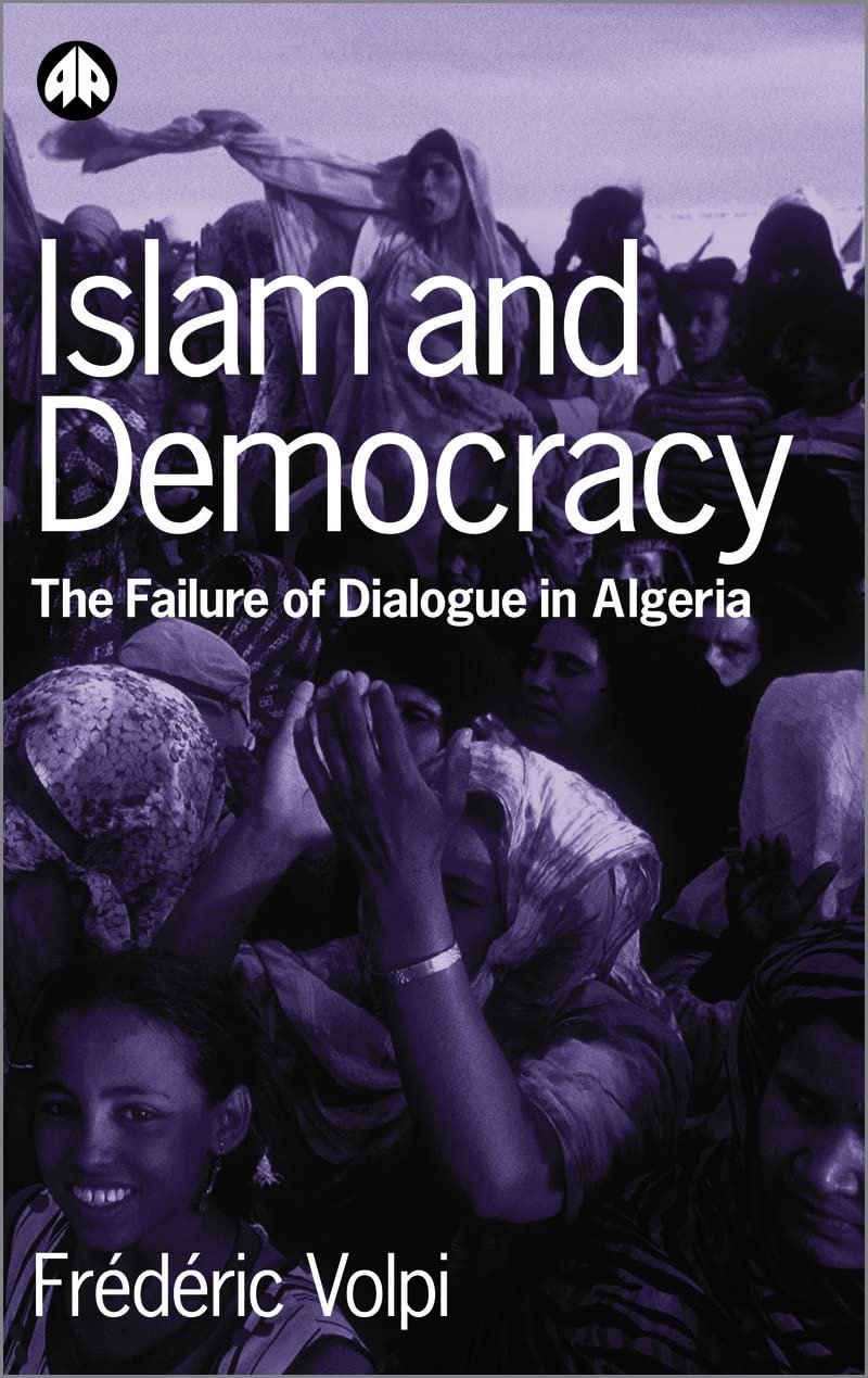 Islam and Democracy: The Failure of Dialogue in Algeria Religion & Esotericism