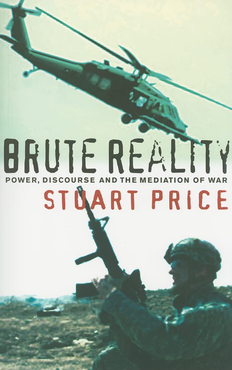 Brute Reality: Power, Discourse and the Mediation of War Media & Communication