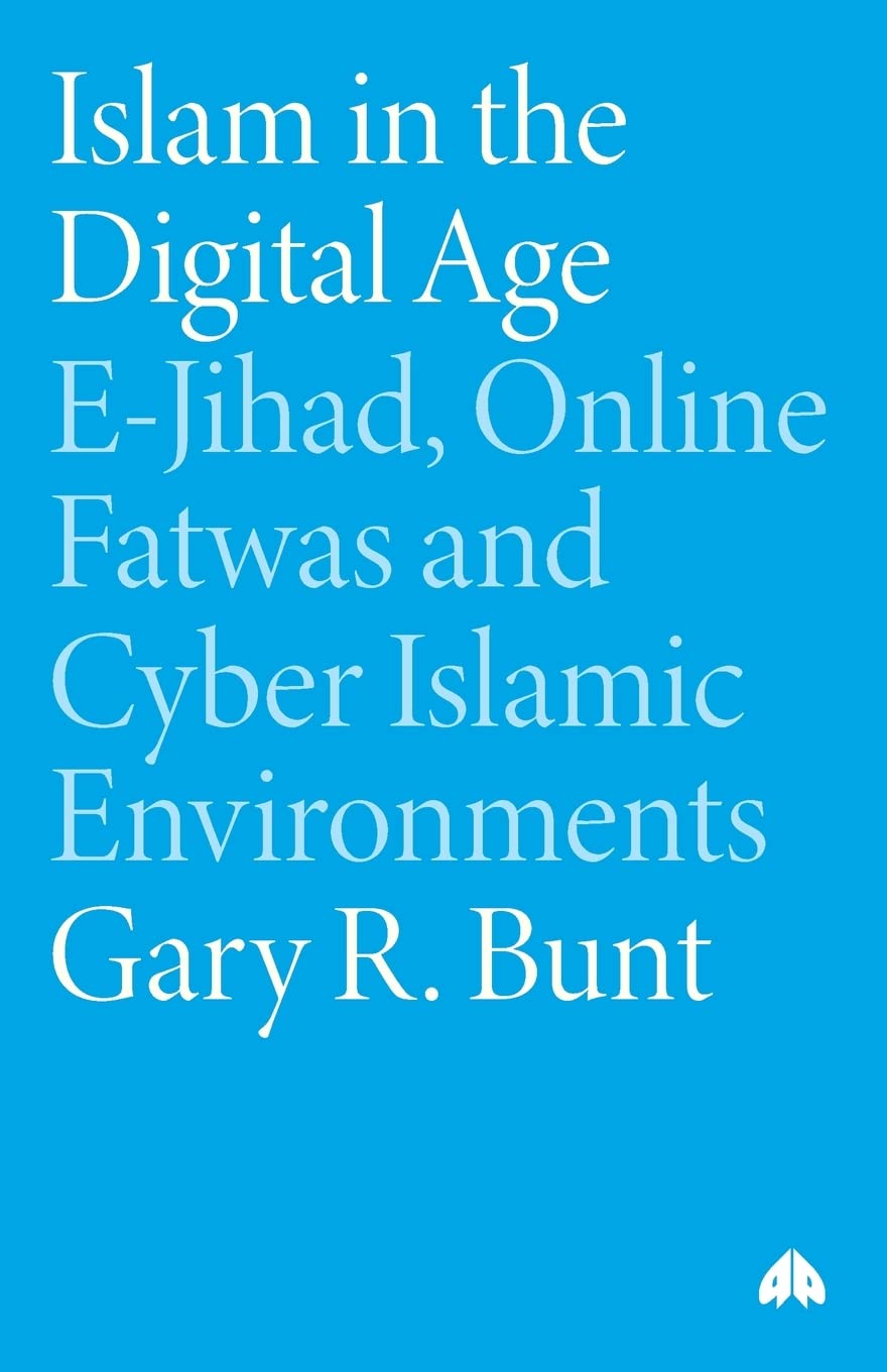 ISLAM IN THE DIGITAL AGE: E-Jihad, Online Fatwas and Cyber Islamic Environments (Critical Studies on Islam) Religion & Esotericism