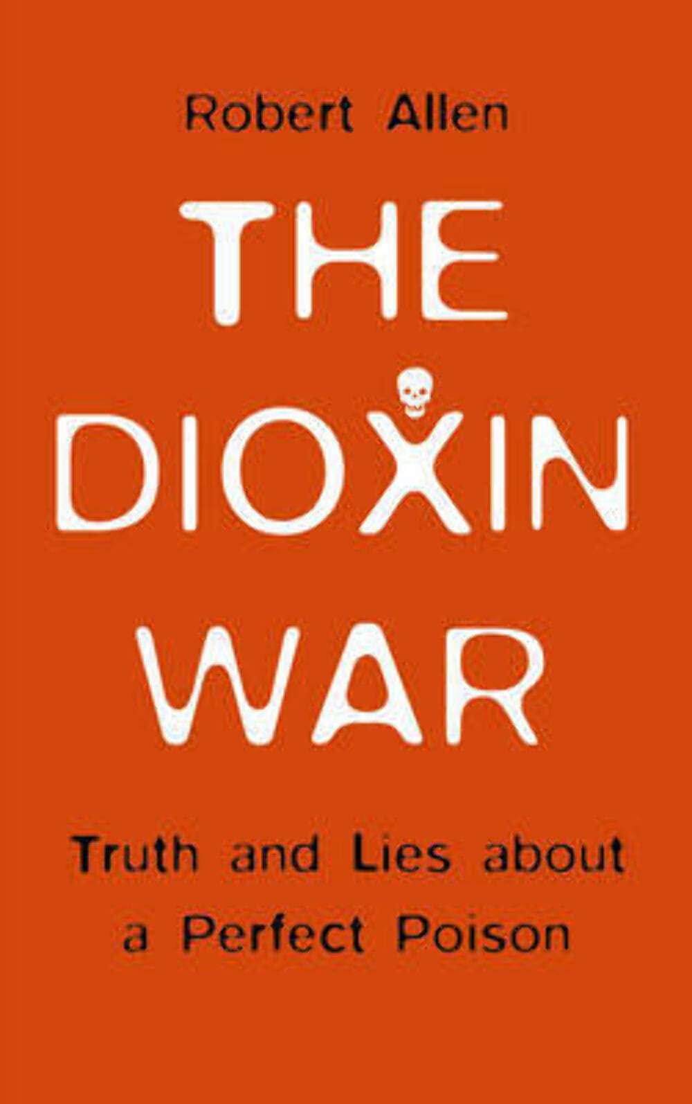 The Dioxin War: Truth and Lies About a Perfect Poison Medicine