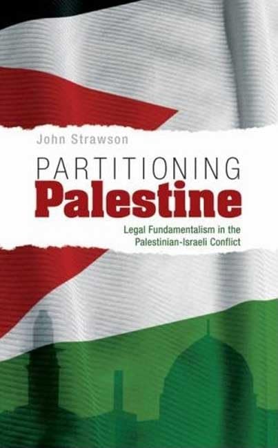 Partitioning Palestine: Legal Fundamentalism in the Palestinian-Israeli Conflict Law