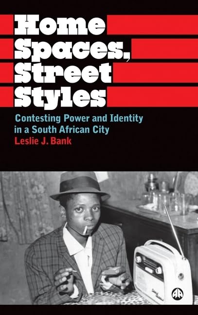 Home Spaces, Street Styles: Contesting Power and Identity in a South African City (Anthropology, Culture and Society) Social Sciences