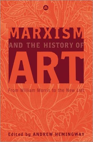 Marxism And the History of Art: From William Morris to the New Left (Marxism And Culture) Social Sciences