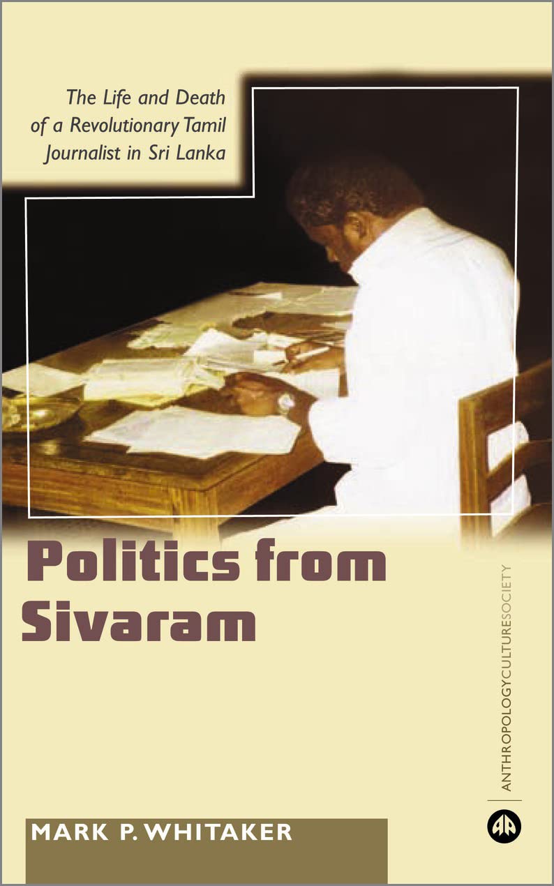 Learning Politics From Sivaram: The Life and Death of a Revolutionary Tamil Journalist in Sri Lanka (Anthropology, Culture And Society) General education