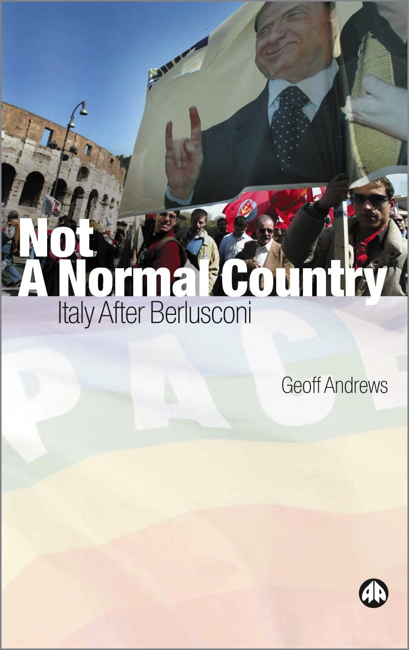 Not a Normal Country: Italy After Berusconi Politics & History