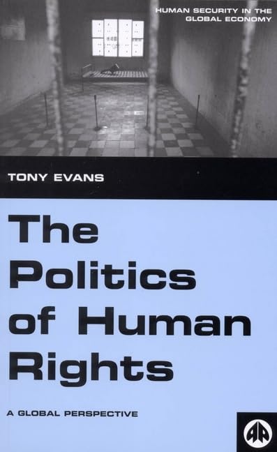 The Politics of Human Rights: A Global Perspective (Human Security in the Global Economy (Hardcover)) Law