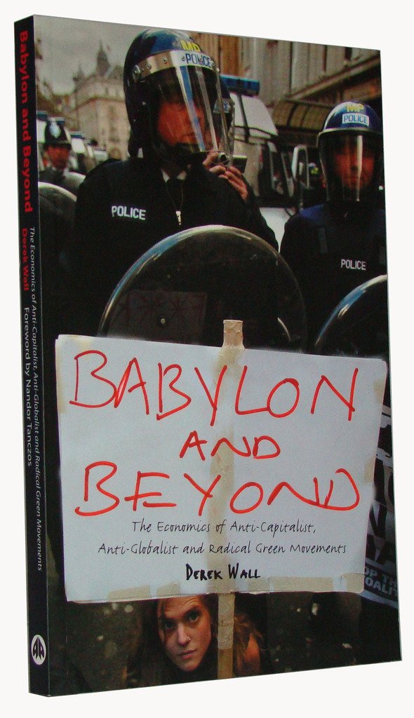Babylon and Beyond: The Economics of Anti-Capitalist, Anti-Globalist and Radical Green Movements book
