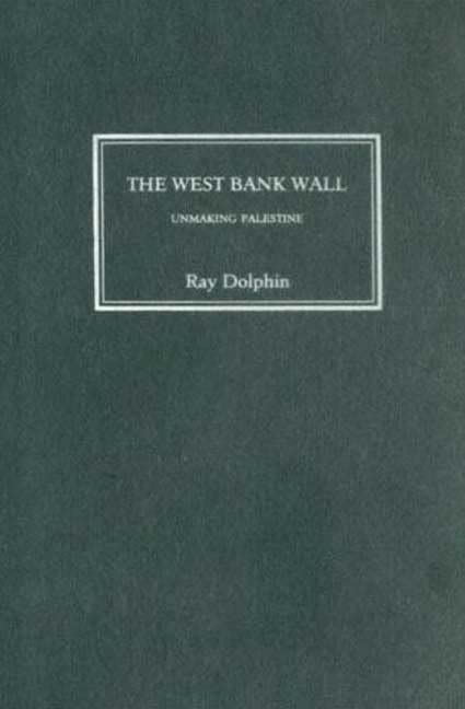 Product Image: The West Bank Wall: Unmaking Palestine