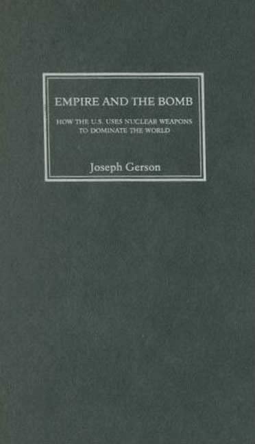 Empire and the Bomb: How the U.S. Uses Nuclear Weapons to Dominate the World Social Sciences