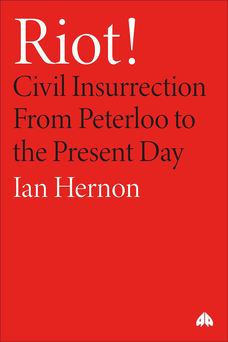 Riot!: Civil Insurrection from Peterloo to the Present Day book