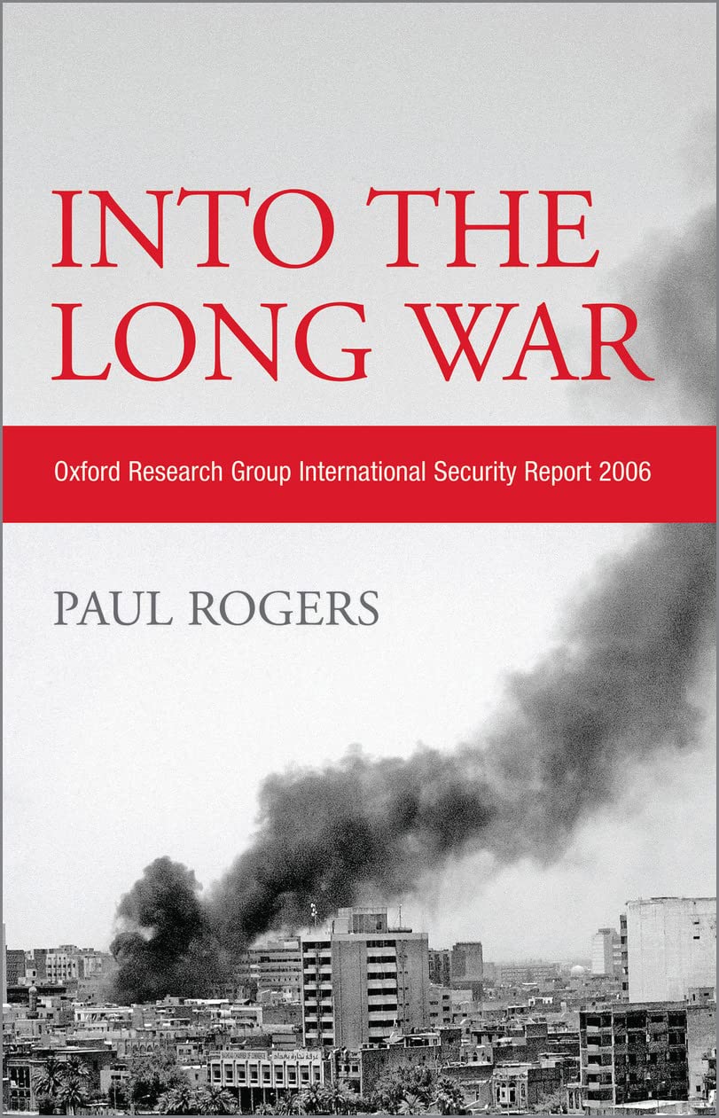 Into the Long War: Oxford Research Group International Security Report 2006 Social Sciences