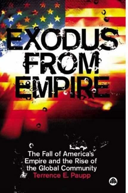 Exodus From Empire: The Fall of America's Empire and the Rise of the Global Community Reference Books