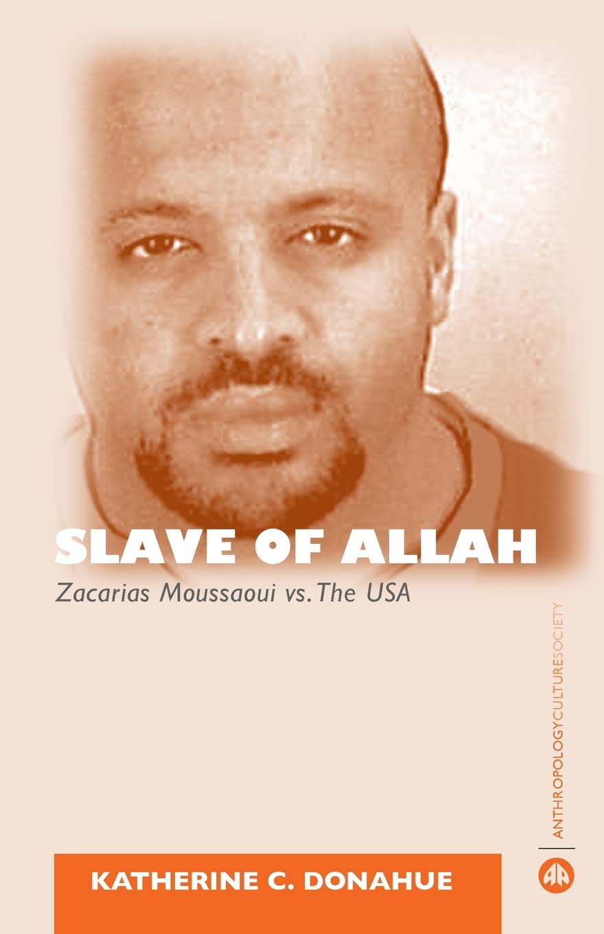 Slave of Allah: Zacarias Moussaoui Vs the USA (Anthropology, Culture and Society) Law