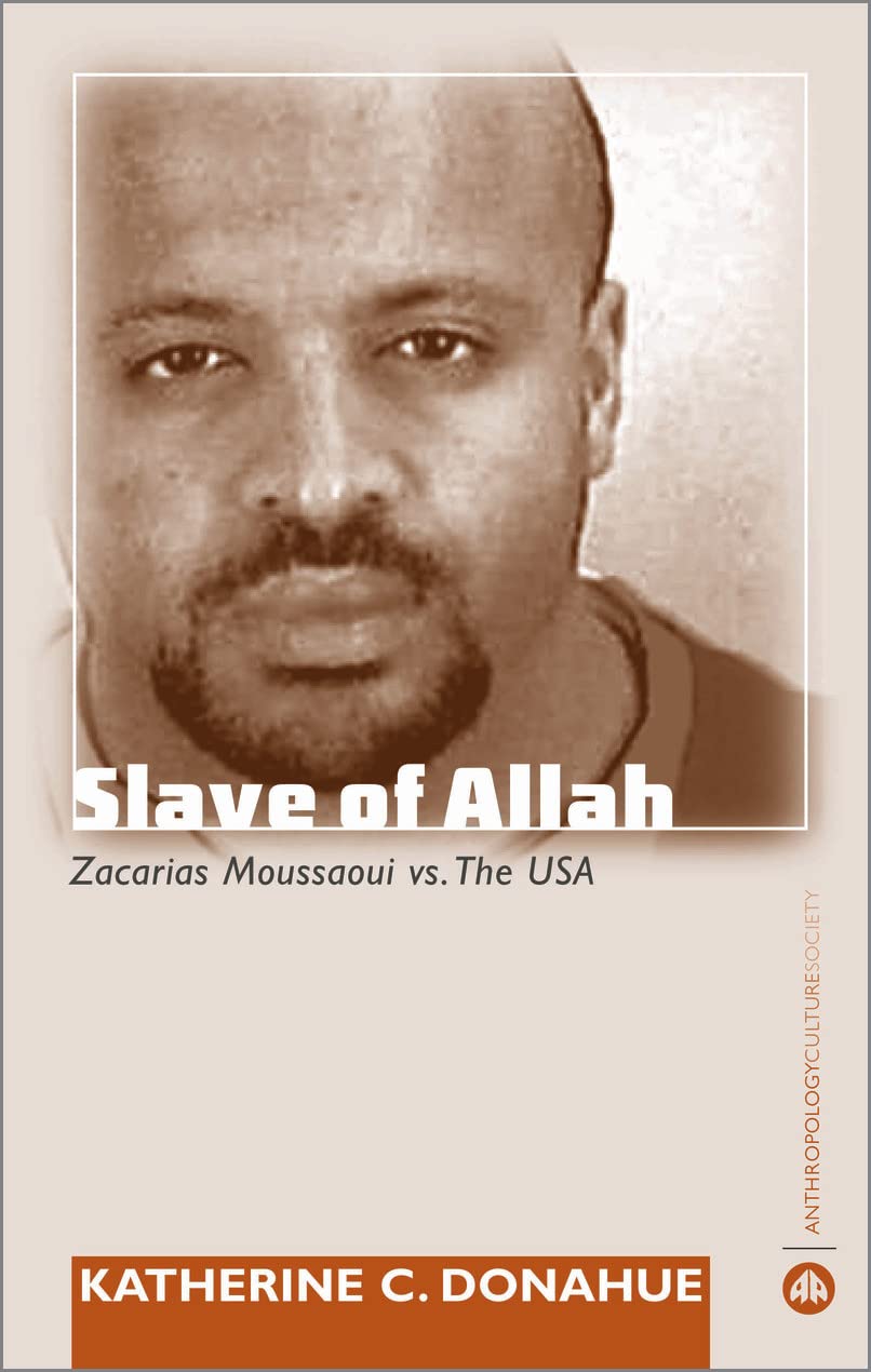Slave of Allah: Zacarias Moussaoui Vs the USA (Anthropology, Culture and Society) Law