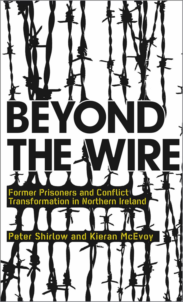 Beyond the Wire: Former Prisoners and Conflict Transformation in Northern Ireland Social Sciences