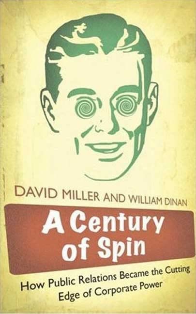 A Century of Spin: How Public Relations Became the Cutting Edge of Corporate Power Media & Communication