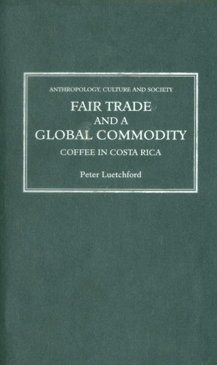 Fair Trade and a Global Commodity: Coffee in Costa Rica (Anthropology, Culture and Society) Social Sciences
