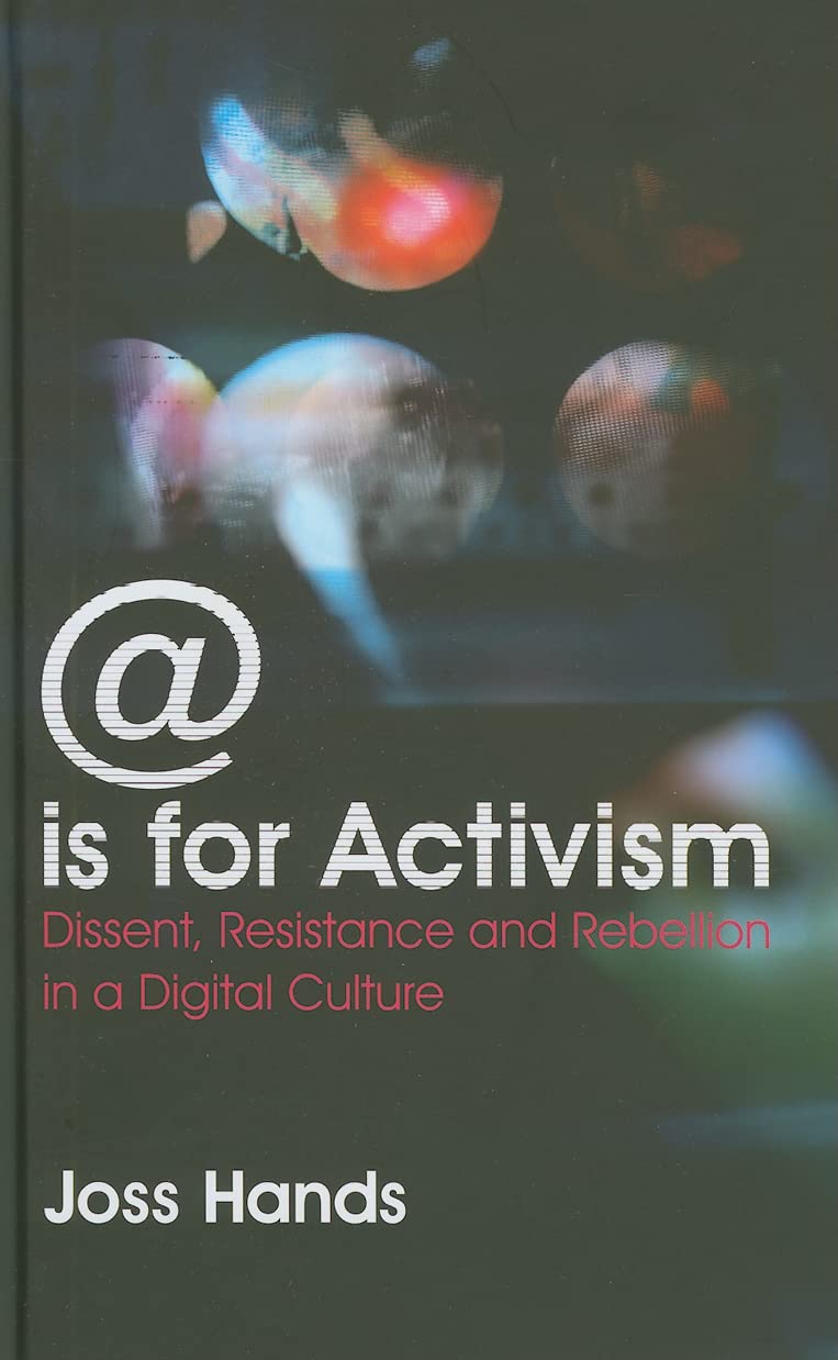 @ is for Activism: Dissent, Resistance and Rebellion in a Digital Culture Media & Communication