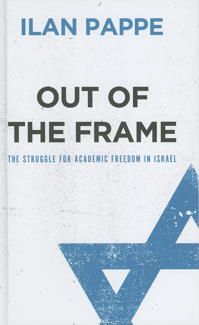 Out of the Frame: The Struggle for Academic Freedom in Israel Art & Literature