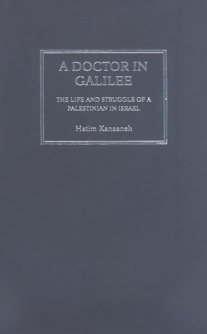 A Doctor in Galilee: The Life and Struggle of a Palestinian in Israel Medicine