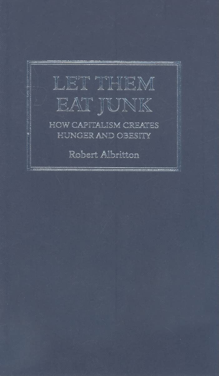 Let Them Eat Junk: How Capitalism Creates Hunger and Obesity Philosophy