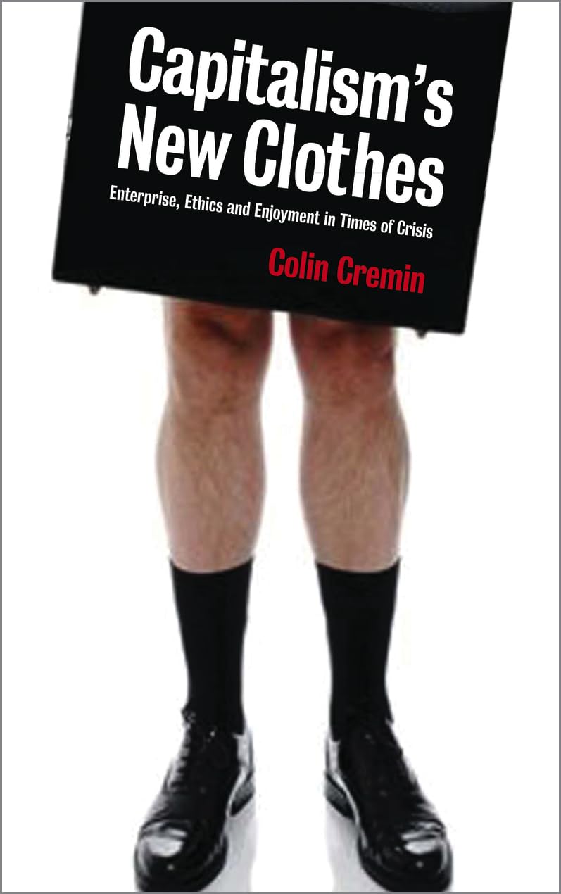 Capitalism's New Clothes: Enterprise, Ethics and Enjoyment in Times of Crisis Social Sciences