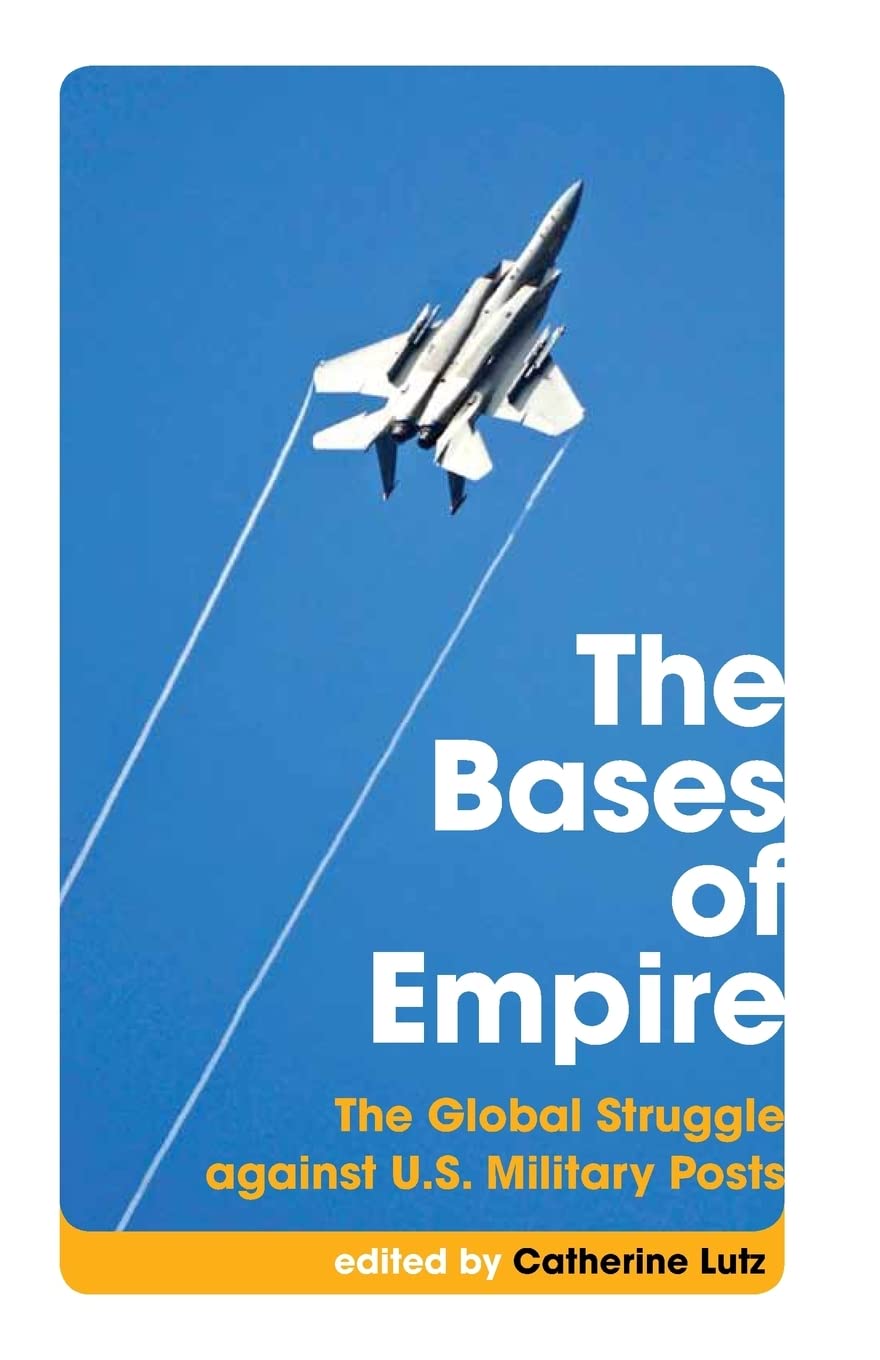 The Bases of Empire: The Global Struggle Against U.S. Military Posts book