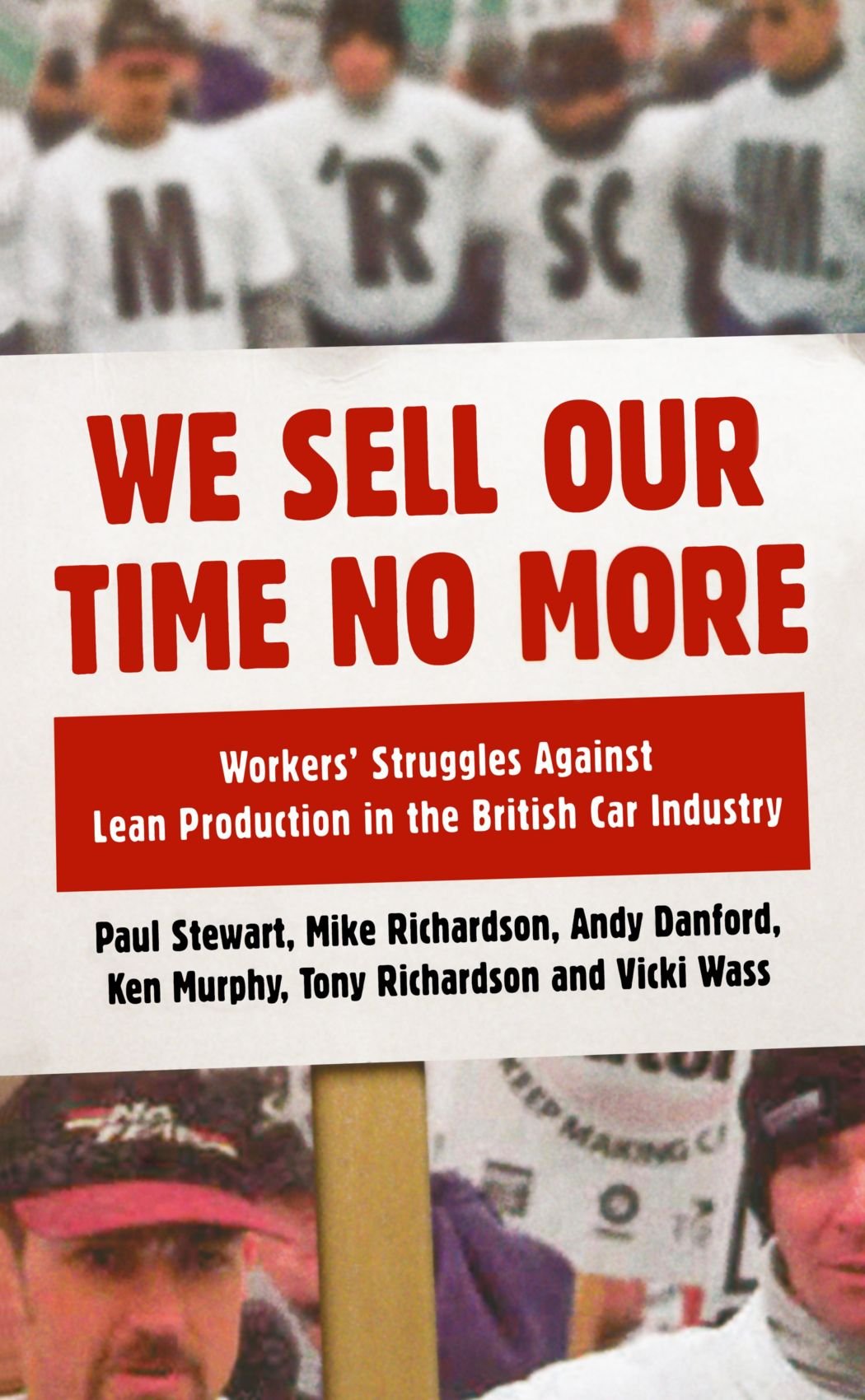 We Sell Our Time No More: Workers' Struggles Against Lean Production in the British Car Industry Social Sciences