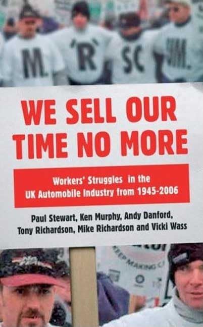 We Sell Our Time No More: Workers' Struggles Against Lean Production in the British Car Industry Social Sciences