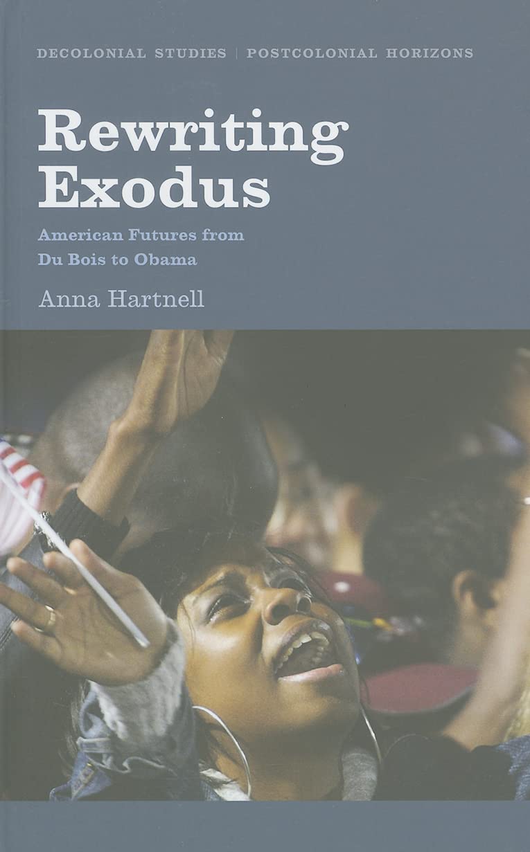 Rewriting Exodus: American Futures from Du Bois to Obama (Decolonial Studies, Postcolonial Horizons) Books