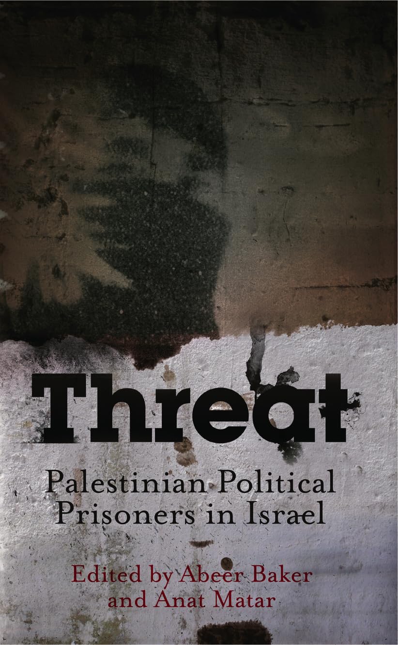Threat: Palestinian Political Prisoners in Israel Social Sciences