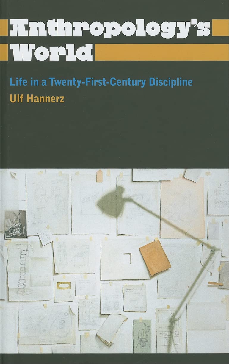Anthropology's World: Life in a Twenty-first-century Discipline (Anthropology, Culture and Society) General education