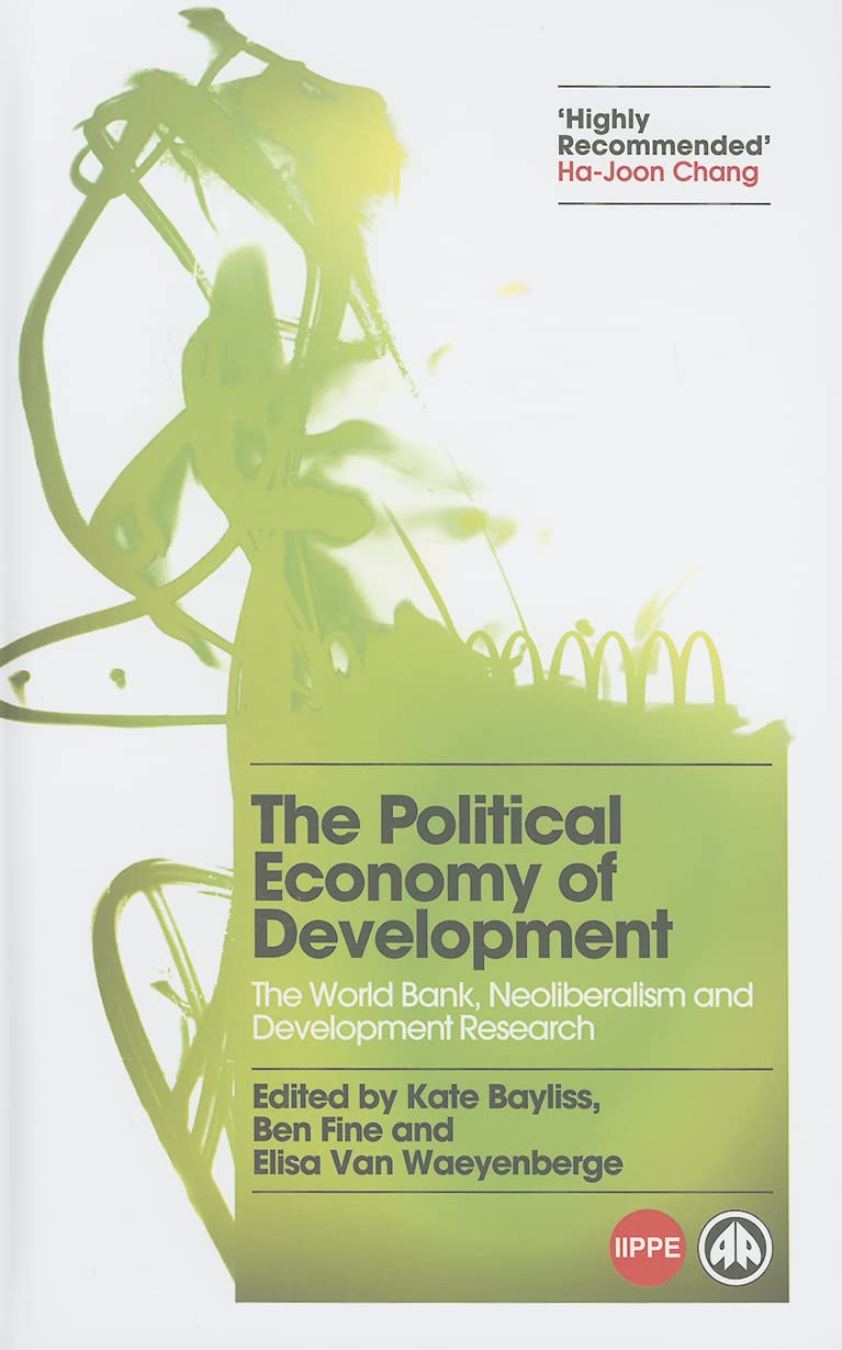 The Political Economy of Development: The World Bank, Neoliberalism and Development Research (Political Economy and Development (Hardcover)) Social Sciences