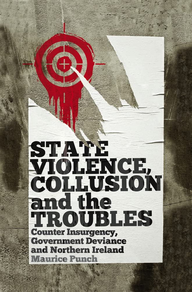 State Violence, Collusion and the Troubles: Counter Insurgency, Government Deviance and Northern Ireland Law