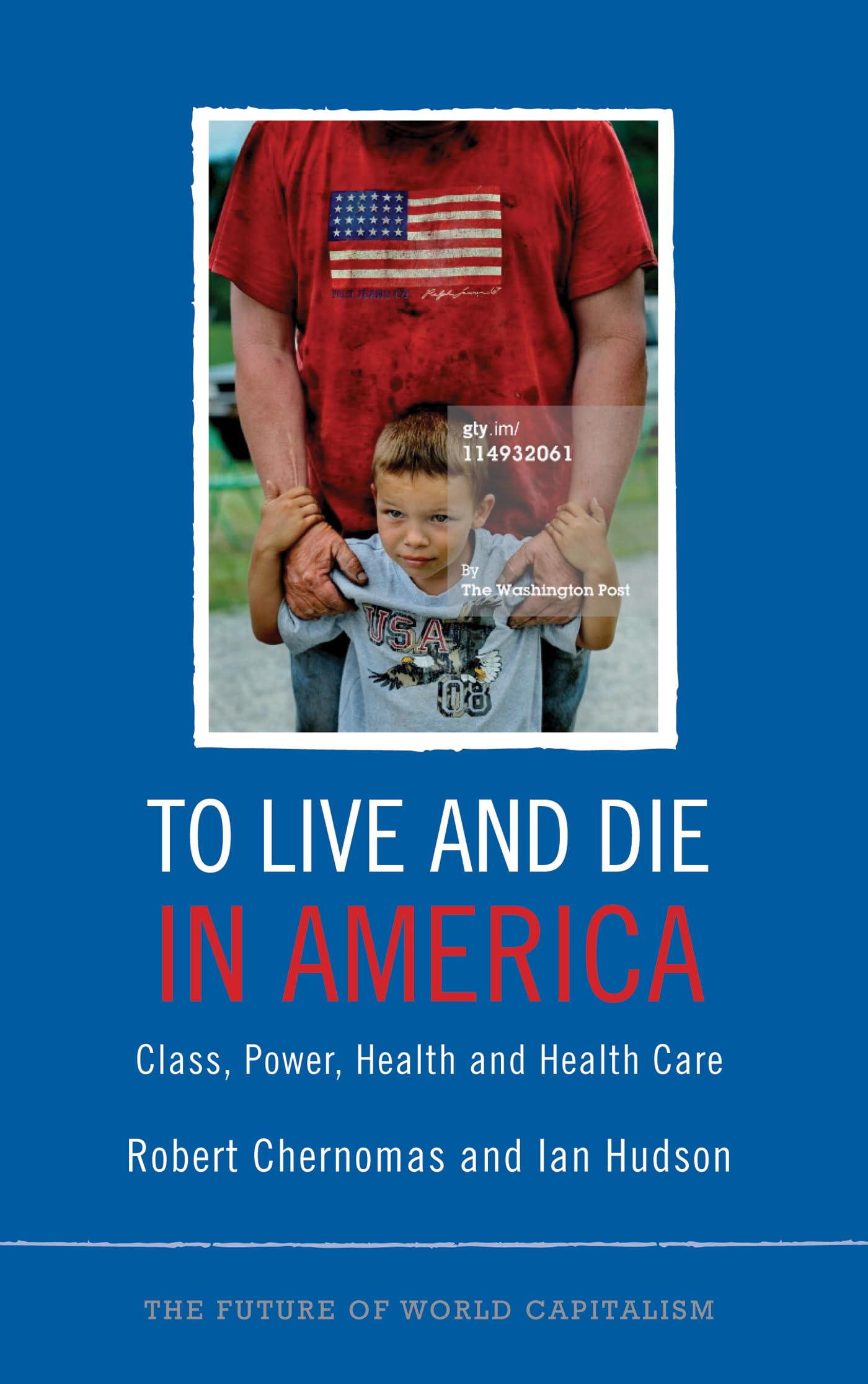 To Live and Die in America: Class, Power, Health and Healthcare (The Future of World Capitalism) Medicine
