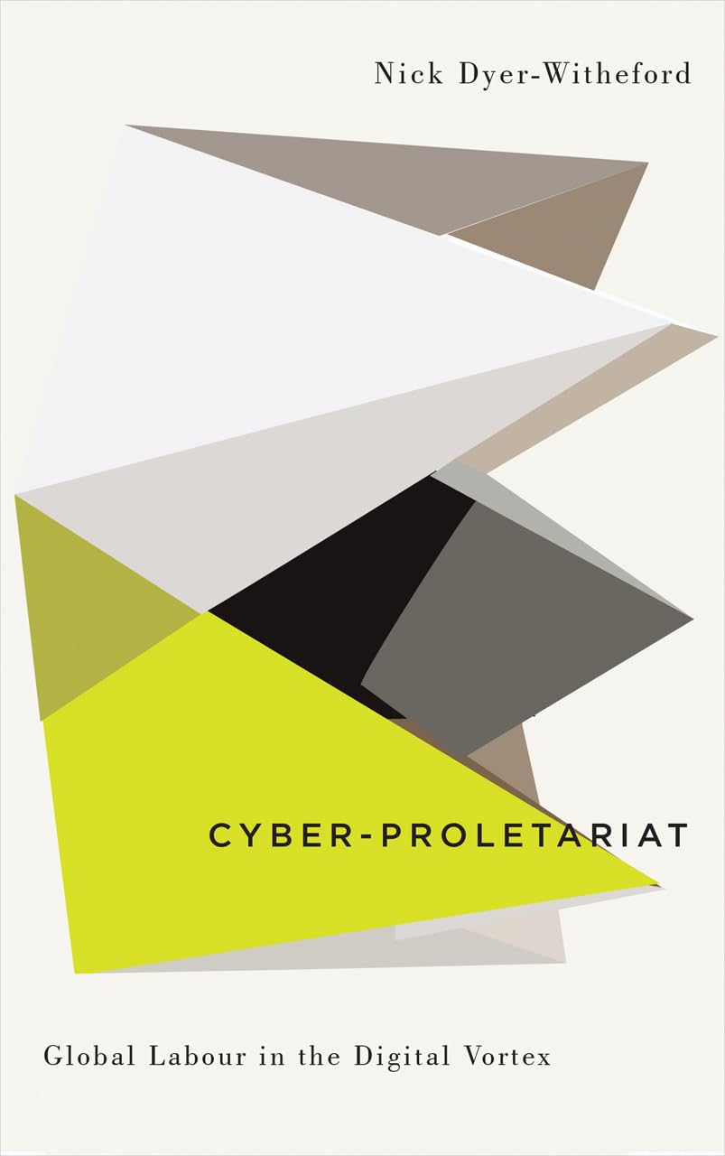 Cyber-Proletariat: Global Labour in the Digital Vortex (Digitial Barricades: Interventions in Digital Cutlure and Politics) Law