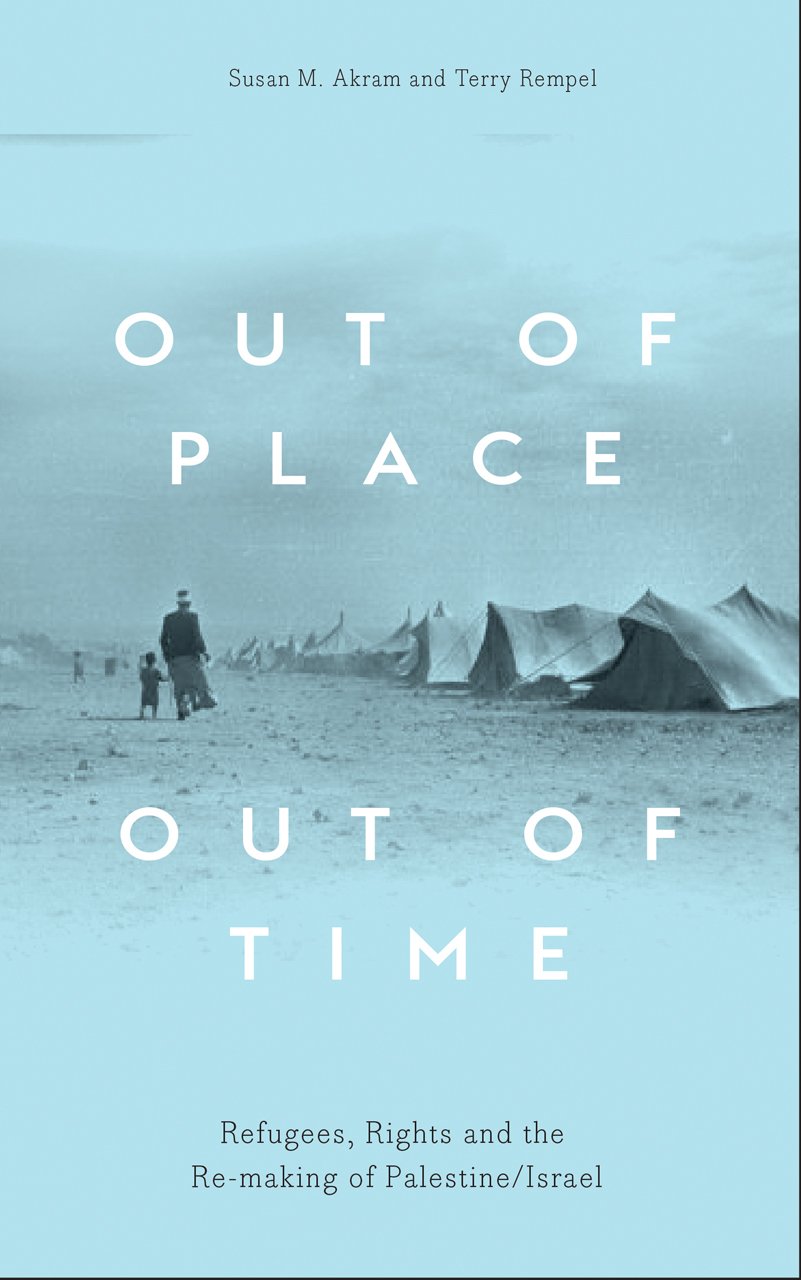 Out of Place, Out of Time: Refugees, Rights and the Re-making of Palestine/Israel Law