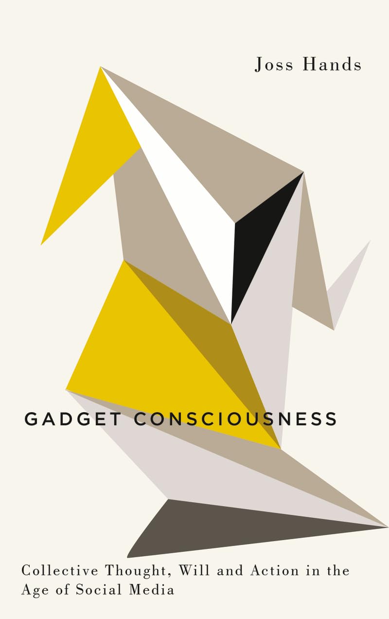 Gadget Consciousness: Collective Thought, Will and Action in the Age of Social Media (Digital Barricades: Interventions in Digital Culture and Politics) Law