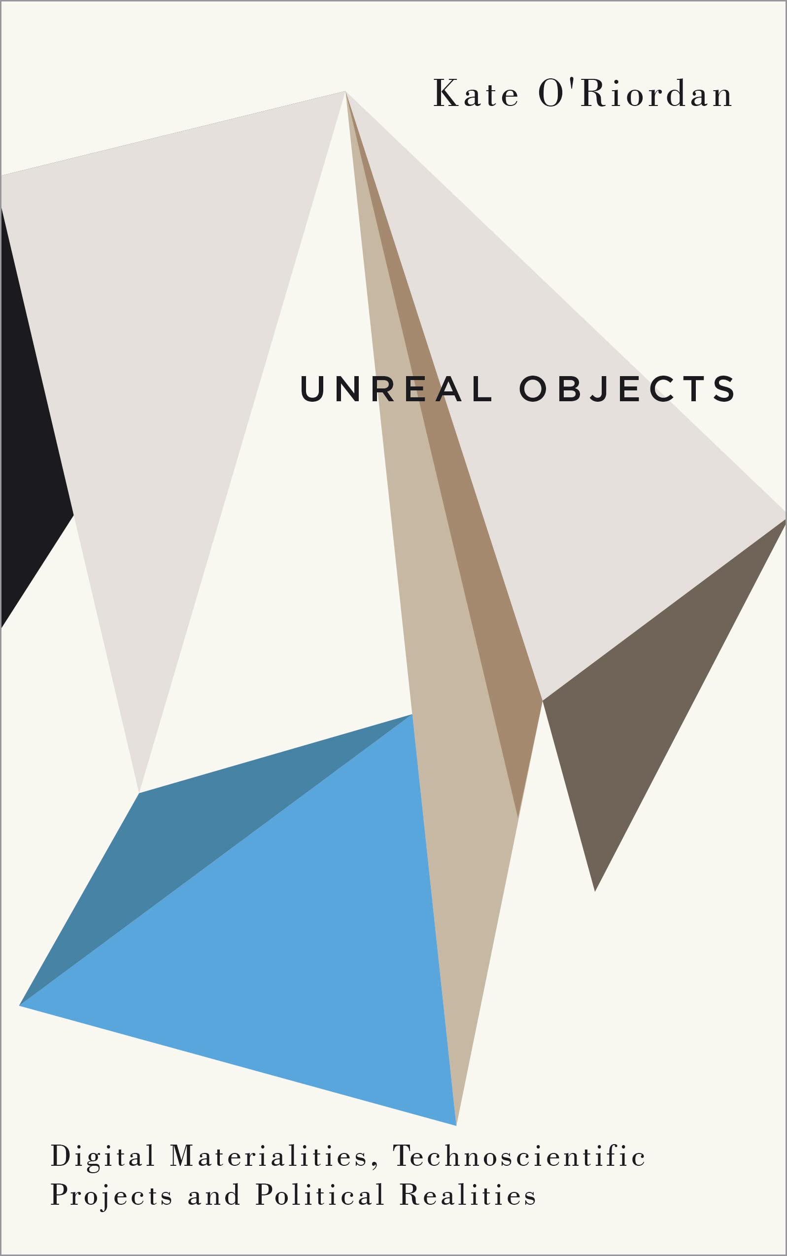 Unreal Objects: Digital Materialities, Technoscientific Projects and Political Realities (Digital Barricades: Interventions in Digital Culture and Politics) Law