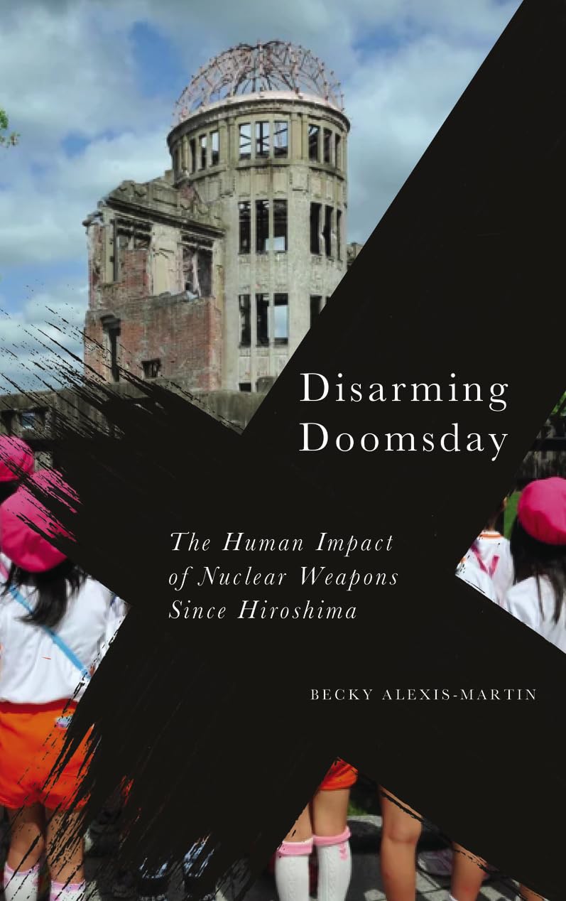 Disarming Doomsday: The Human Impact of Nuclear Weapons since Hiroshima (Radical Geography) Law