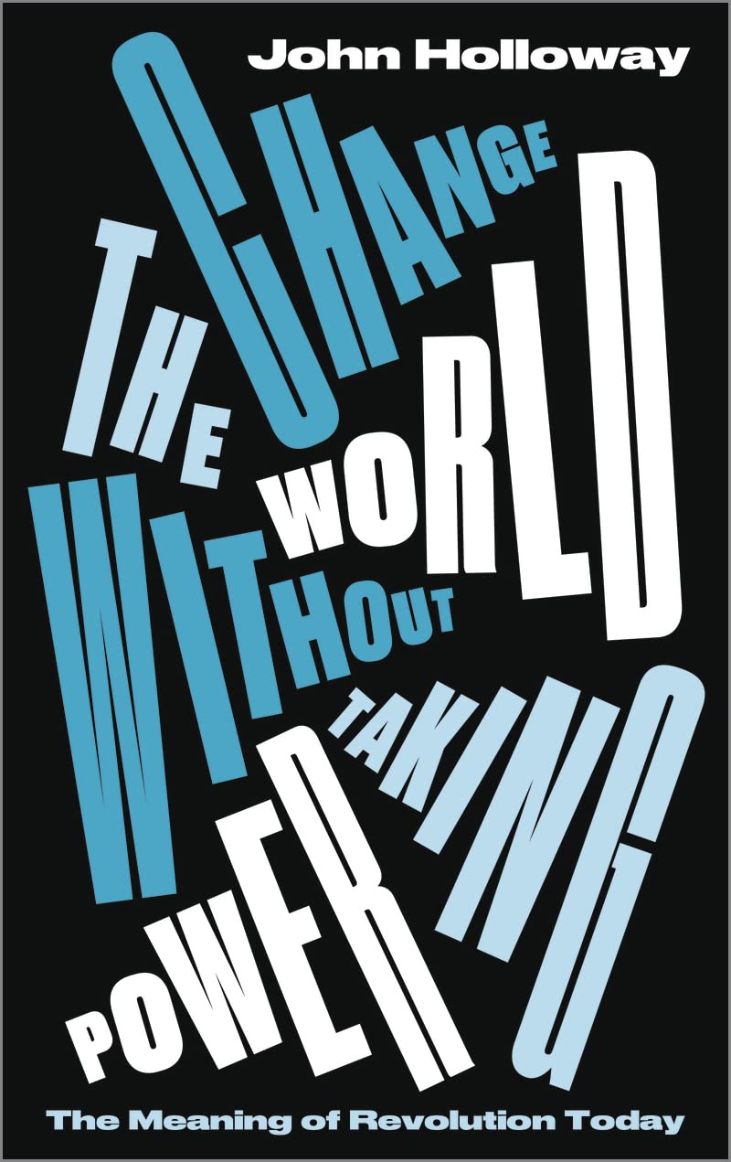 Change the World Without Taking Power: The Meaning of Revolution Today Law