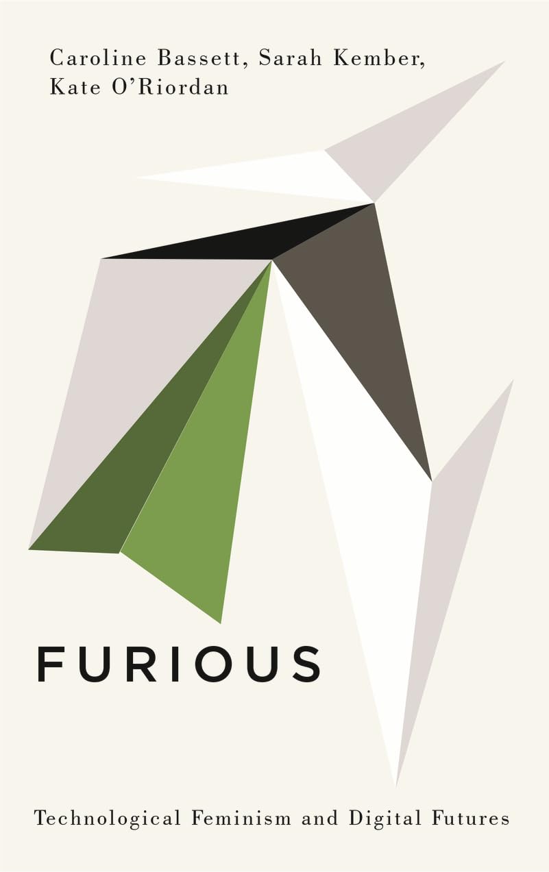 Furious: Technological Feminism and Digital Futures (Digital Barricades: Interventions in Digital Culture and Politics) Books