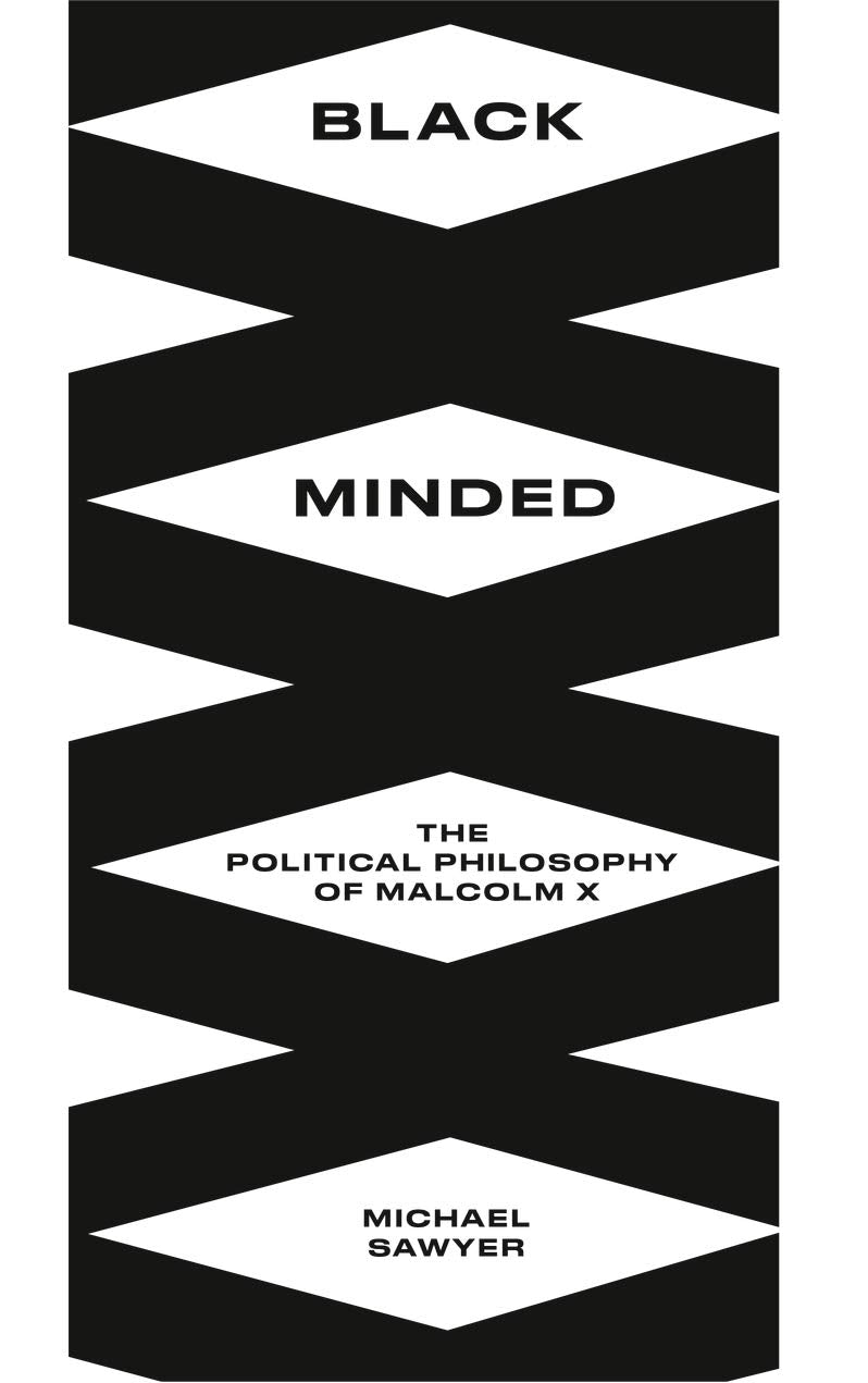 Black Minded: The Political Philosophy of Malcolm X (Black Critique) Philosophy