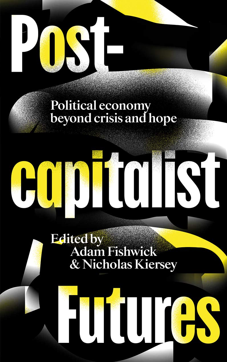 Postcapitalist Futures: Political Economy Beyond Crisis and Hope Social Sciences