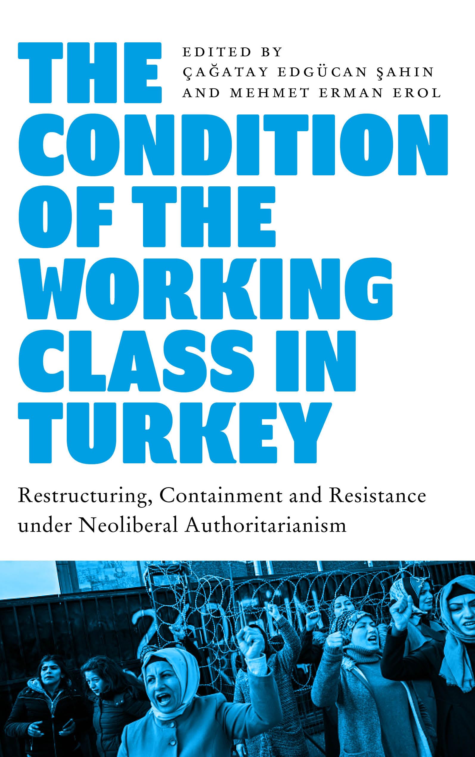 The Condition of the Working Class in Turkey: Labour under Neoliberal Authoritarianism Media & Communication