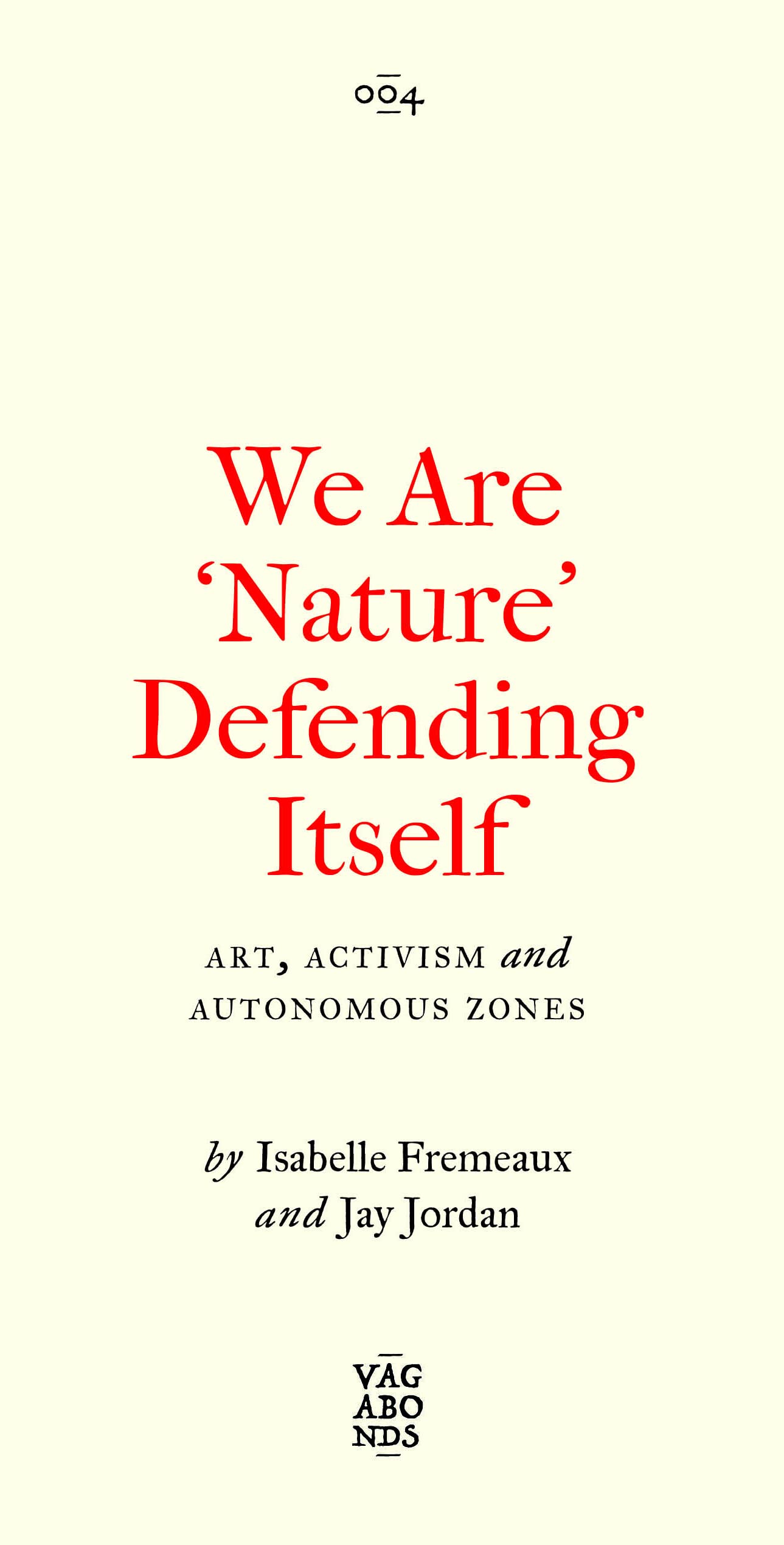 We Are 'Nature' Defending Itself: Entangling Art, Activism and Autonomous Zones (Vagabonds) Social Sciences