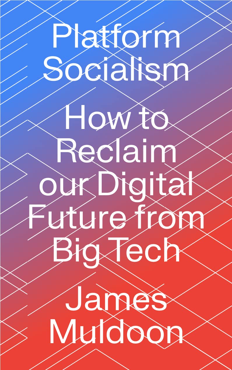 Platform Socialism: How to Reclaim our Digital Future from Big Tech book
